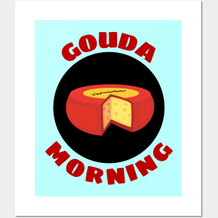 Gouda Morning | Gouda Pun Posters and Art